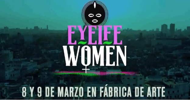 Festival Eyeife Women se estrenará en Fábrica de Arte Cubano